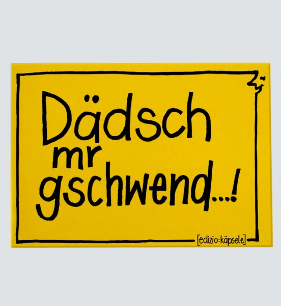 Postkarte - Dädsch mr gschwend...!